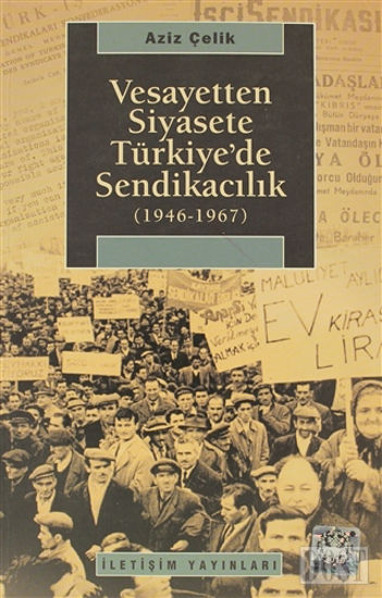 Vesayetten Siyasete T rkiye de Sendikac l k 1946 1967 